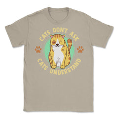 Cats Don’t Ask Cats Understand Funny Design for Kitty Lovers product - Cream