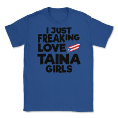 I Just Freaking Love Taina Girls Souvenir product Unisex T-Shirt - Royal Blue