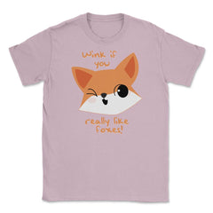Wink if You Like Foxes! Funny Humor T-Shirt Gifts Unisex T-Shirt - Light Pink