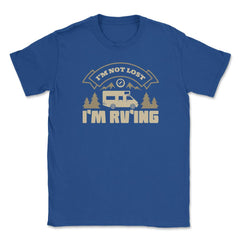 I'm Not Lost I'm RV'ing Camping Vacation Souvenir product Unisex - Royal Blue