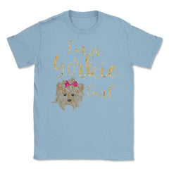 I'm a Yorkie girl product design Gifts Unisex T-Shirt - Light Blue