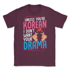 Unless You are Korean I Don’t Want Your Drama Funny KDrama design - Maroon