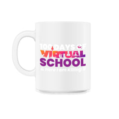100 Days of Virtual School & Here I am Killing it Design design - 11oz Mug - White