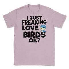 I Just Freaking Love Birds OK? Souvenir by ASJ graphic Unisex T-Shirt - Light Pink