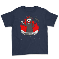 I'm killing it! Halloween Shirt Reaper T Shirt Tee Youth Tee - Navy