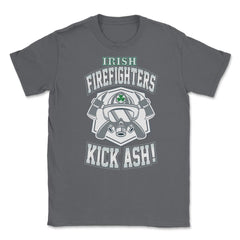 Irish Firefighters Kick Ash! St Patrick Humor T-Shirt Gift Unisex - Smoke Grey