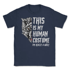 This is my human Costume I’m really a Wolf Unisex T-Shirt - Navy