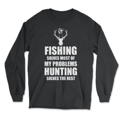 Funny Fishing Solves Most Of My Problems Hunting Humor print - Long Sleeve T-Shirt - Black