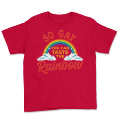 So Gay You Can Taste the Rainbow Gay Pride Funny Gift print Youth Tee - Red