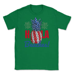 Hola Beaches! Funny Patriotic Pineapple With Fireworks print Unisex - Green