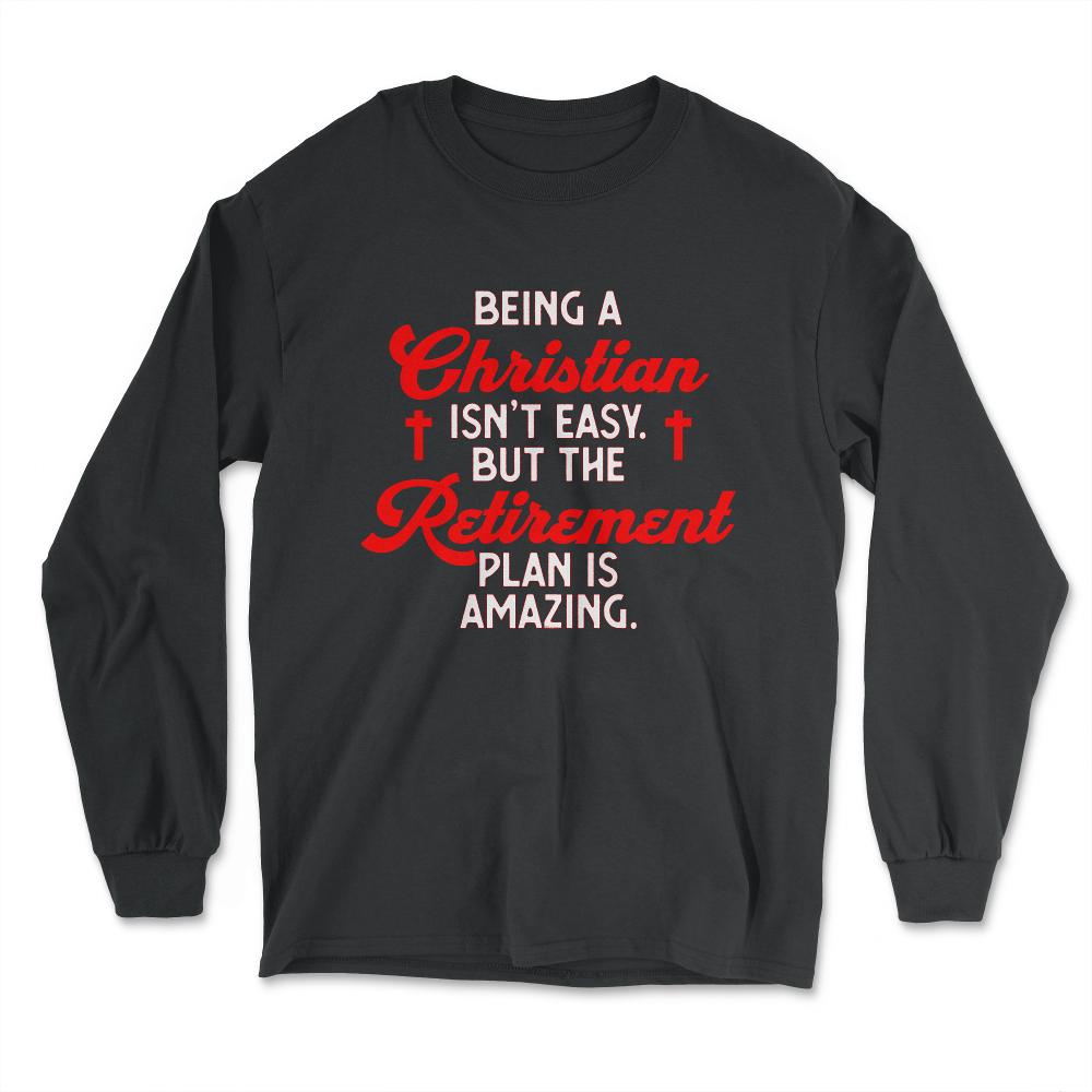 Funny Being A Christian Isn't Easy Retirement Plan Amazing product - Long Sleeve T-Shirt - Black