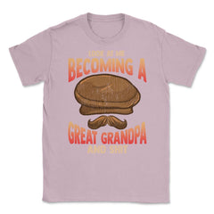 Becoming a Great Grandpa T-Shirt Funny Father’s Day Tee Shirt Gift - Light Pink