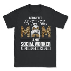 Christian Two Titles Mom And Social Worker I Rock Them Both design - Unisex T-Shirt - Black