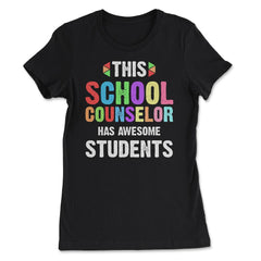 Funny This School Counselor Has Awesome Students Humor print - Women's Tee - Black