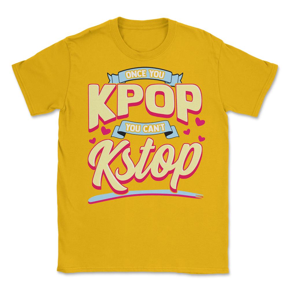 Once you KPOP You Cant KStop for Korean music Fans print Unisex - Gold