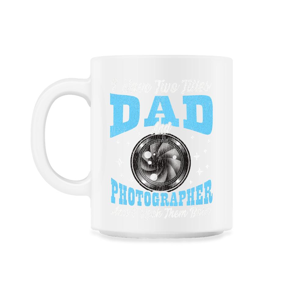 I Have Two Titles Dad and Photographer and I Rock Them Both product - 11oz Mug - White