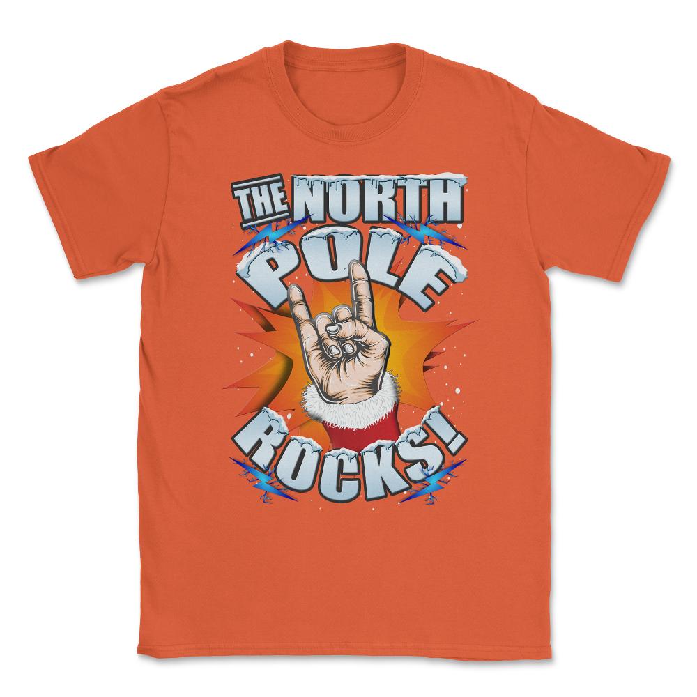 The North Pole Rocks Christmas Humor T-shirt Unisex T-Shirt - Orange