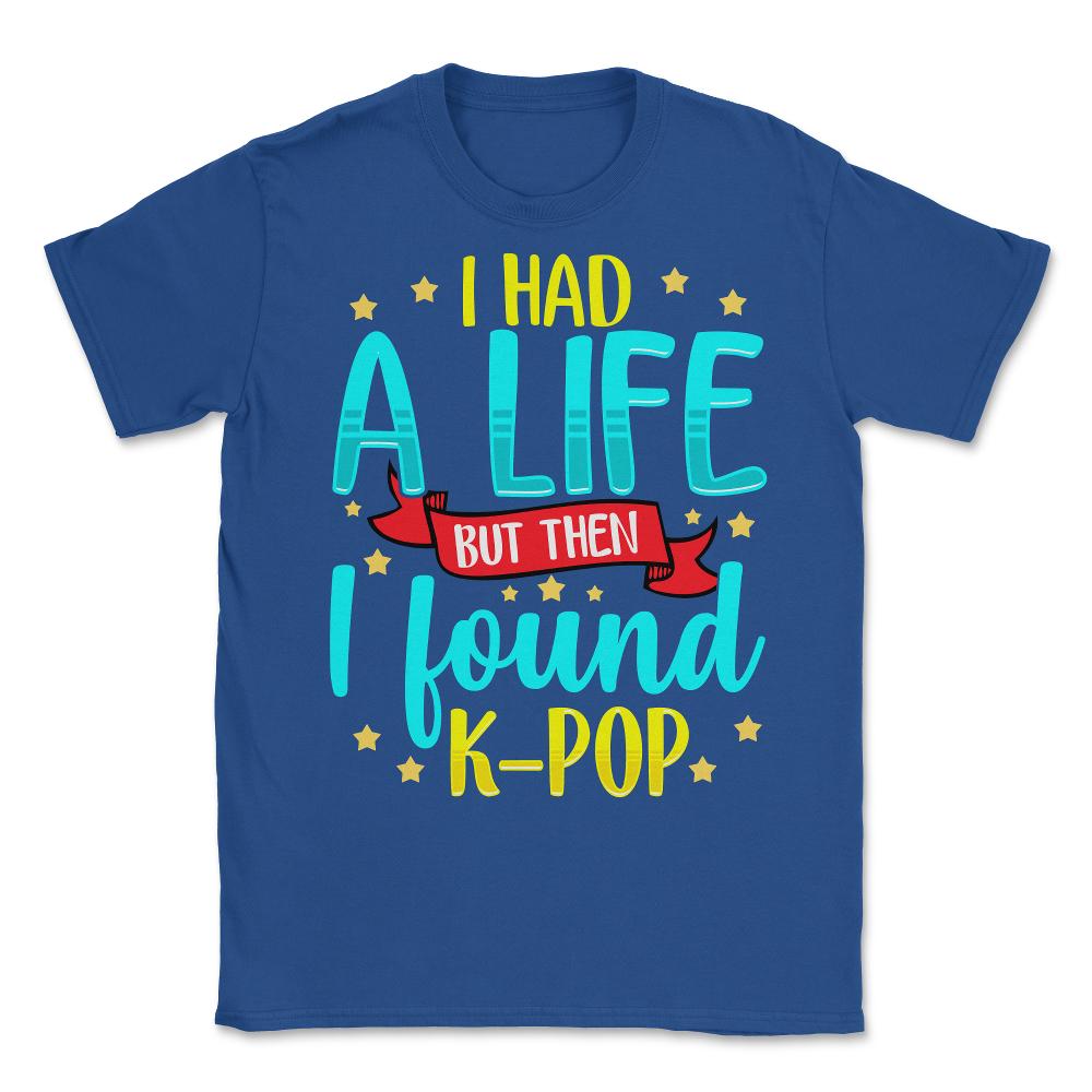 I Had a Life but then I found KPOP for Korean music Fans graphic - Royal Blue