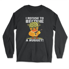 I Refuse To Become a Nugget! Kawaii Armed Chicken Hilarious graphic - Long Sleeve T-Shirt - Black
