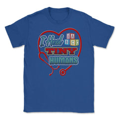 Pediatric Nurse Heal Tiny Humans Funny Humor T-Shirt Unisex T-Shirt - Royal Blue