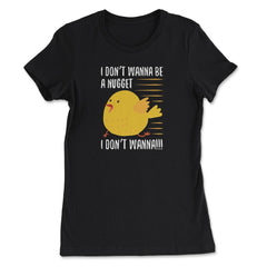 I Don’t Wanna Be a Nugget! Running Chicken Hilarious product - Women's Tee - Black