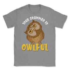 Your Grammar is Owlful Funny Humor design Unisex T-Shirt - Grey Heather