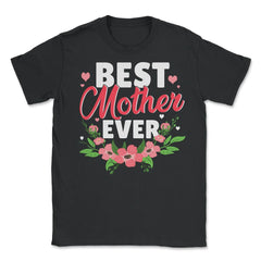Best Mother Ever For The Best Mamá Ever Mother’s Day print - Unisex T-Shirt - Black