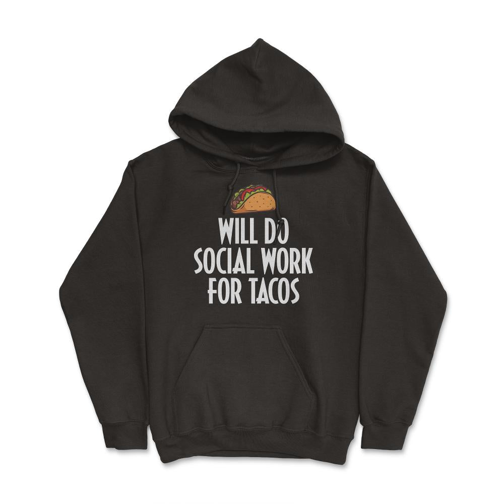 Funny Taco Lover Social Worker Will Do Social Work Tacos product - Hoodie - Black