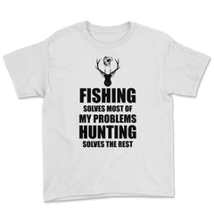 Funny Fishing Solves Most Problems Hunting Solves The Rest print - White