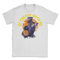 Be creepy with me Spooky Halloween Character Gift Unisex T-Shirt - White
