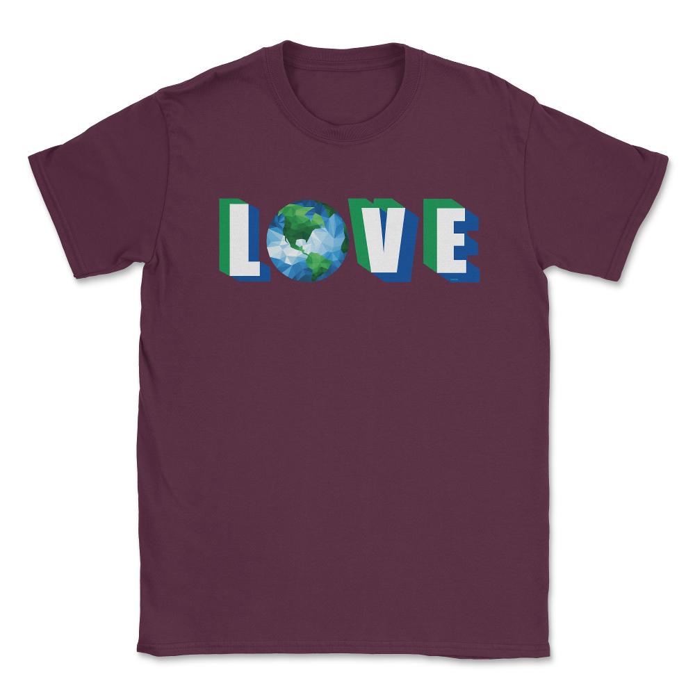 Love our Planet Earth Day Unisex T-Shirt - Maroon