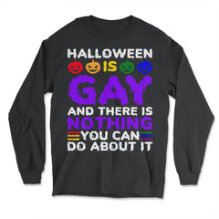 Halloween is Gay & There Is Nothing You Can Do About It design - Long Sleeve T-Shirt - Black