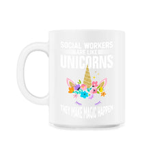 Funny Social Workers Are Like Unicorns Make Magic Happen graphic - 11oz Mug - White