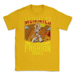 Mummies, Zombies with a Fashion Choice Halloween Unisex T-Shirt - Gold