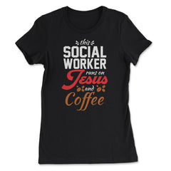 Christian Social Worker Runs On Jesus And Coffee Humor product - Women's Tee - Black