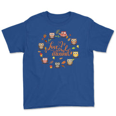 Love is Owl around Funny Humor print Tee Gifts product Youth Tee - Royal Blue
