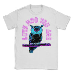Love Hoo You Are Owl Funny Humor print Unisex T-Shirt - White