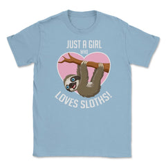 Just A Girl Who Loves Sloths! T-Shirt Tee Gifts Shirt Unisex T-Shirt - Light Blue