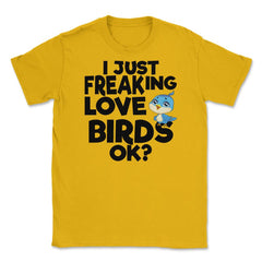 I Just Freaking Love Birds OK? Souvenir by ASJ graphic Unisex T-Shirt - Gold