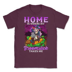 Home is where my Broomstick takes Me Halloween Unisex T-Shirt - Maroon