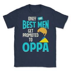 Only the Best Men are Promoted to Oppa K-Drama Funny product Unisex - Navy