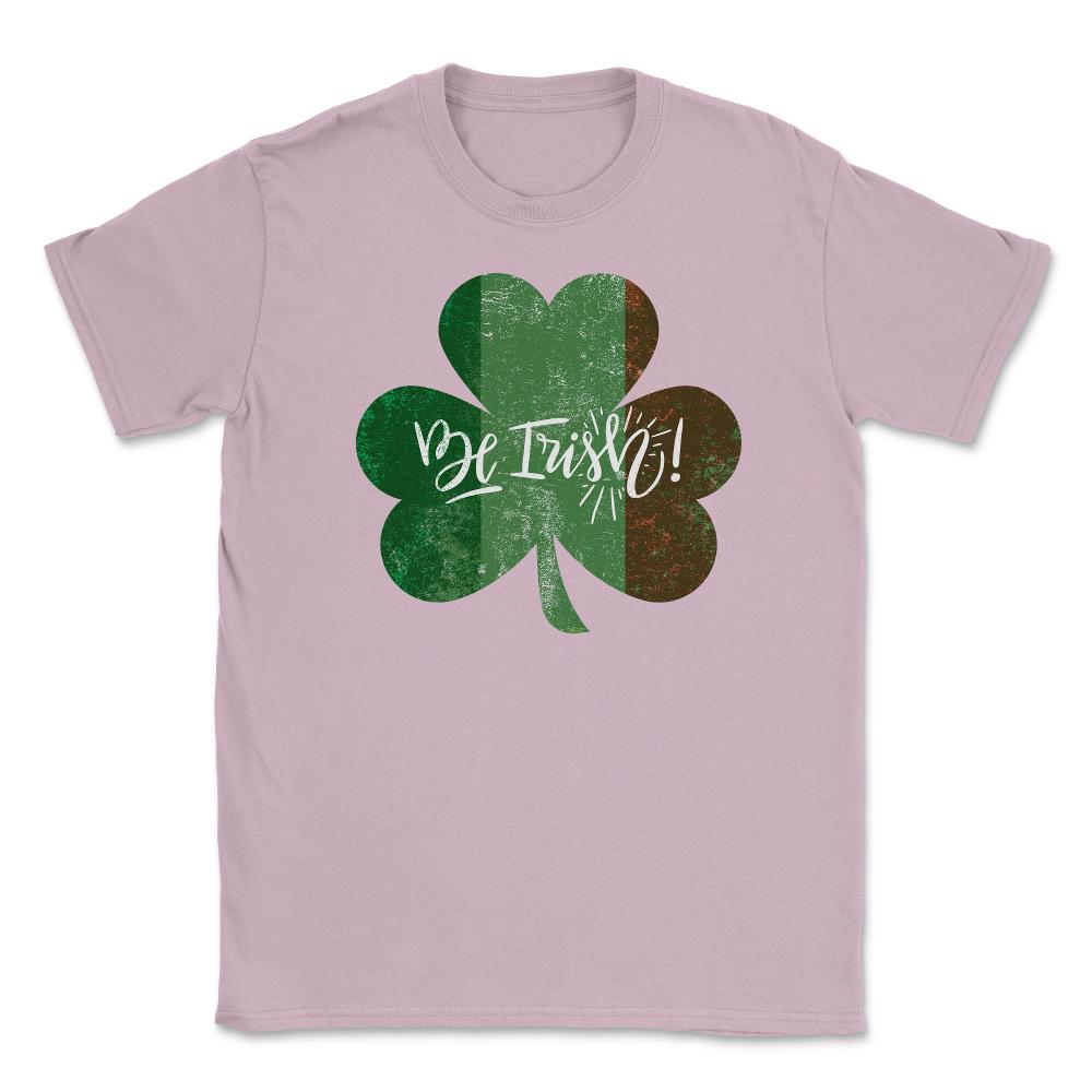 Be Irish! St Patrick Shamrock Ireland Flag Grunge T-Shirt Tee Unisex - Light Pink