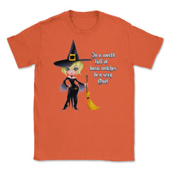 In A World Full of Basic Witches Be a Sexy One! Shirts Gifts Unisex - Orange
