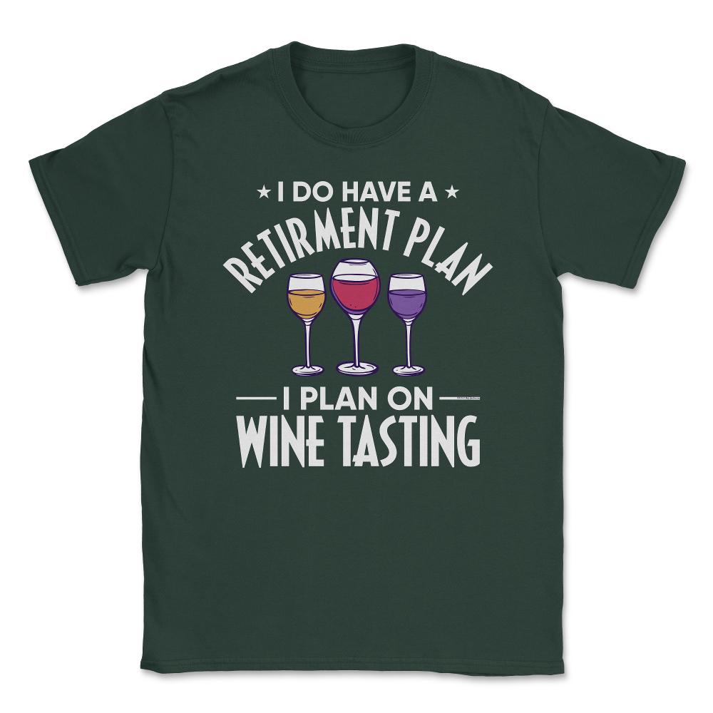 Funny Retired I Do Have A Retirement Plan Tasting Humor graphic - Forest Green