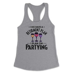 Funny Retired I Do Have A Retirement Plan Partying Humor print - Heather Grey