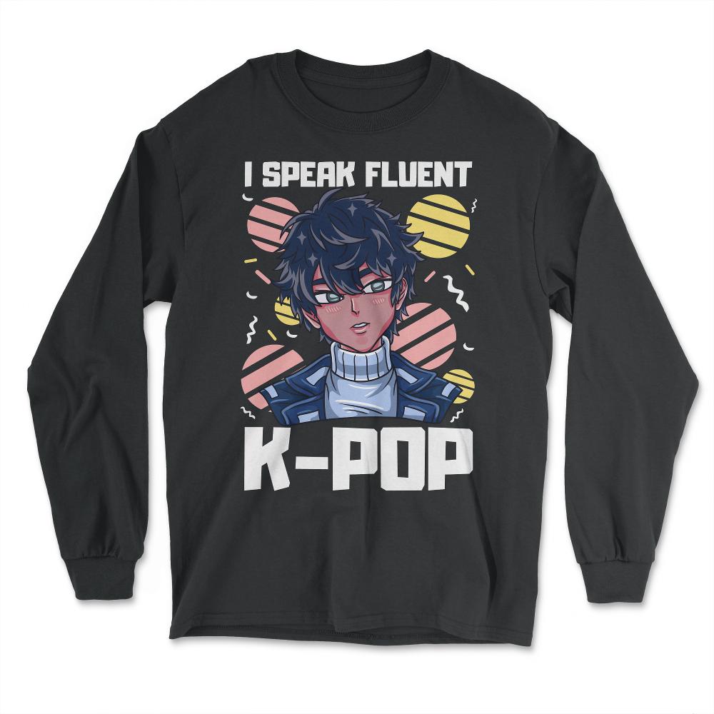 I speak Fluent K-Pop Anime Korean Guy for Music Fans graphic - Long Sleeve T-Shirt - Black