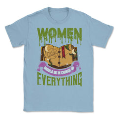 Women should be in Charge of Everything Halleen Unisex T-Shirt - Light Blue