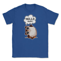 Hello there...Owl Cute Funny Humor T-Shirt Tee Unisex T-Shirt - Royal Blue