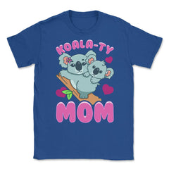 Koala-ty Mom Cute & Tender Theme for Mother’s Day Gift design Unisex - Royal Blue