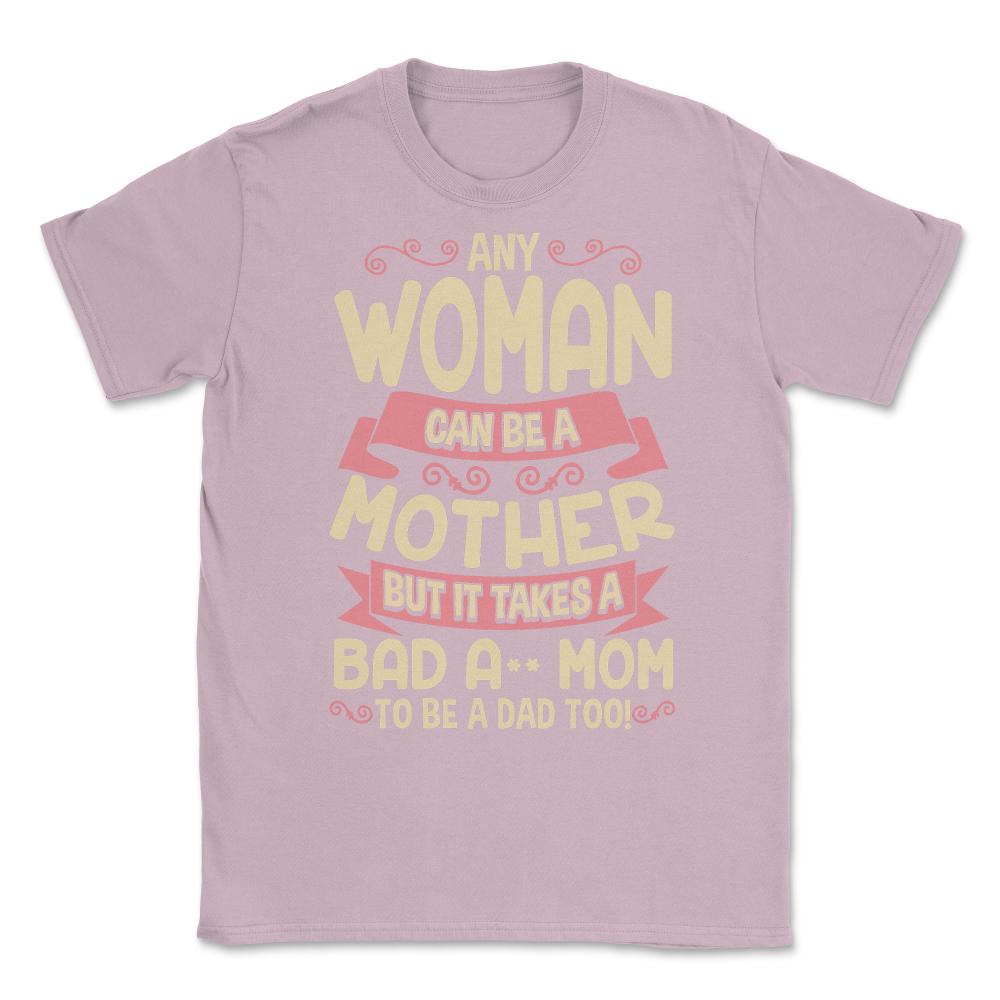 Bad-Ass Mom Cool Mother Quote for Mother's Day Gift design Unisex - Light Pink